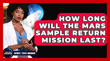 How Long Will The Mars Sample Return Mission Last? - Space Tech Insider