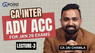 CA Inter Advanced Accounts  Lec 3 - Regular Batch by CA Jai Chawla  For Sept 2025 & Jan 2026 Exams