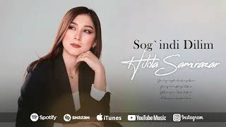 Hilola Samirazar - Sog'indi Dilim. (Audio) 2024