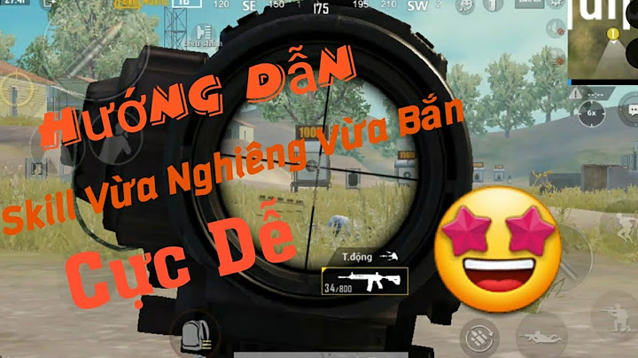 Hướng dẫn lam nghiêng người trong pubg mobile năm 2024