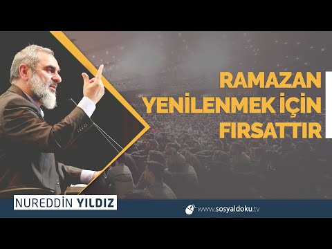 RAMAZAN YENİLENMEK İÇİN FIRSATTIR | Nureddin YILDIZ