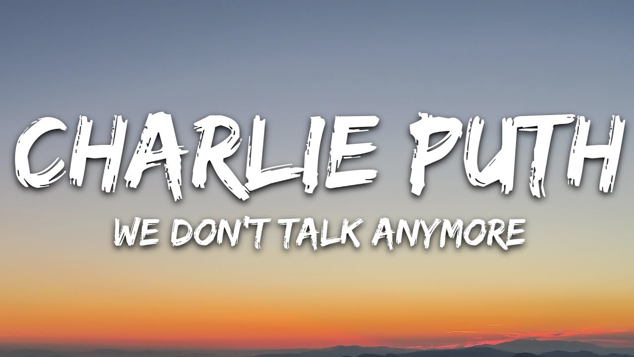 Charlie Puth We Don T Talk Anymore Lyrics Feat Selena Gomez Youtube