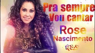 Pra sempre vou cantar • Rose Nascimento