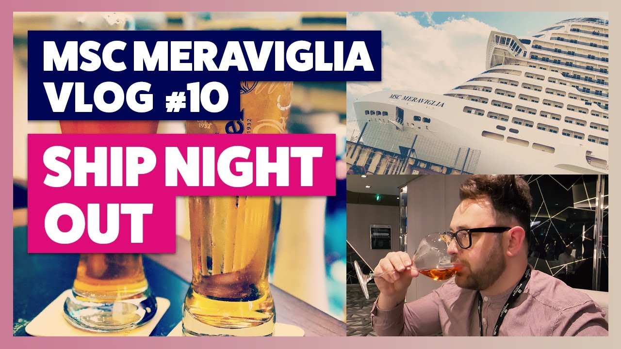 MSC Meraviglia | Vlog Part 10 | A Night Out On The Ship 🥂🍾