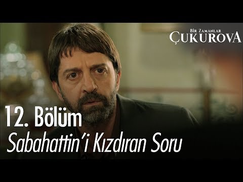 Sabahattin'i kızdıran soru - Bir Zamanlar Çukurova 12. Bölüm