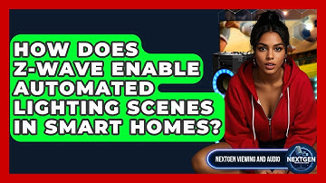 How Does Z-Wave Enable Automated Lighting Scenes In Smart Homes? - NextGen Viewing and Audio