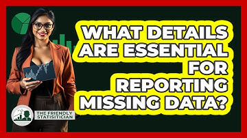 What Details Are Essential For Reporting Missing Data?