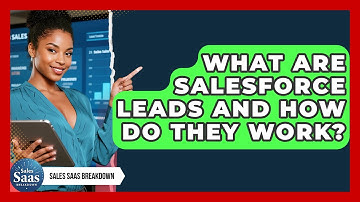 What Are Salesforce Leads And How Do They Work? - Sales Saas Breakdown