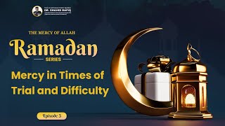 MERCY OF ALLAH (REHMAH) | Ramadan Series - Ep:03 | Dr Shahid Rafiq