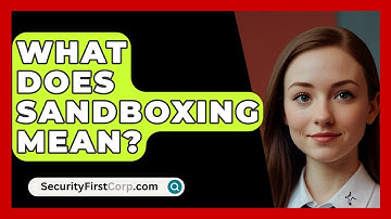 What Does Sandboxing Mean? - SecurityFirstCorp.com
