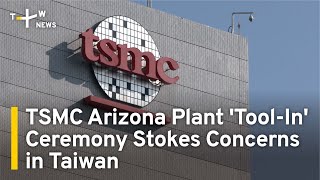 TSMC Arizona Plant 'Tool-In' Ceremony Stokes Concerns in Taiwan | TaiwanPlus News