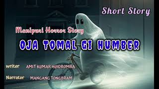 OJA TOMAL GI HUMBER || Manipuri SHORT HORROR Story || Writer AMIT KUMAR || Narrator MANGANG TONG