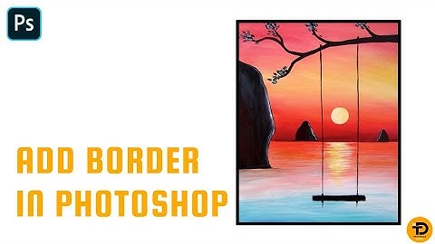 How to Add Borders in Photoshop 2024 (Step-by-Step Tutorial)