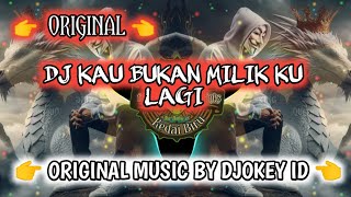 DJ KAU BUKAN MILIK KU LAGI - ORIGINAL MUSIC BY DJOKEY ID