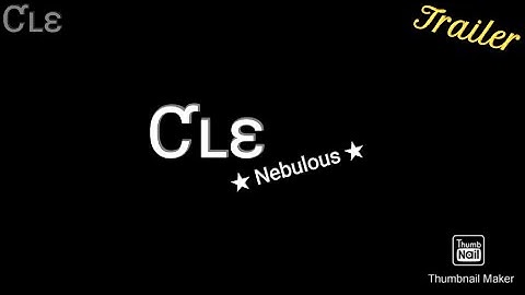 Cle Nebulous [Official] - Trailer • Ƈʟɛ