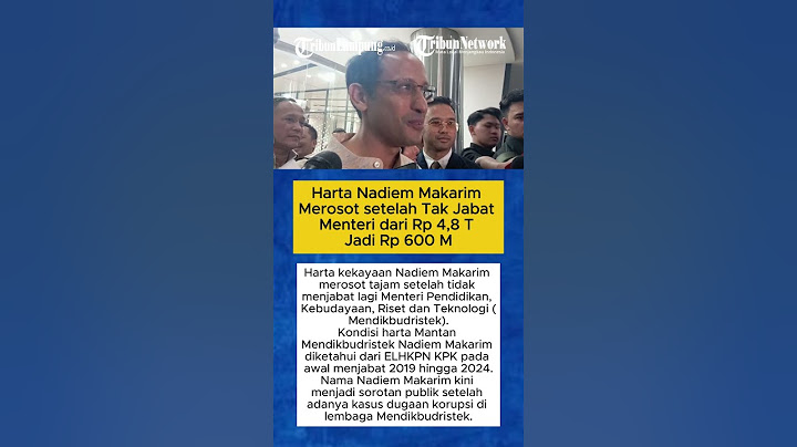Harta Nadiem Makarim Merosot setelah Tak Jabat Menteri dari Rp 4,8 T Jadi Rp 600 M