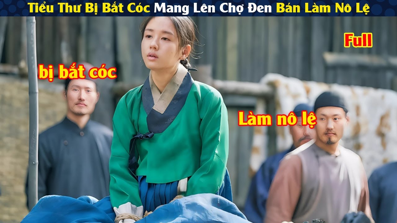 Review Phim: Tiểu Thư Bị Bắt Cóc Bán Lên Chợ Đen Làm Nô Lệ Và Cái Kết | Full | Người Soạn Phim