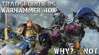 Transformers Vs. Warhammer 40k | Because Reasons | Warhammer 40k | Transformers