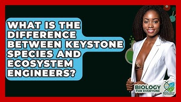 What Is The Difference Between Keystone Species And Ecosystem Engineers? - Biology For Everyone