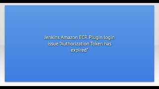 Jenkins Amazon ECR Plugin login issue "Authorization Token has expired"