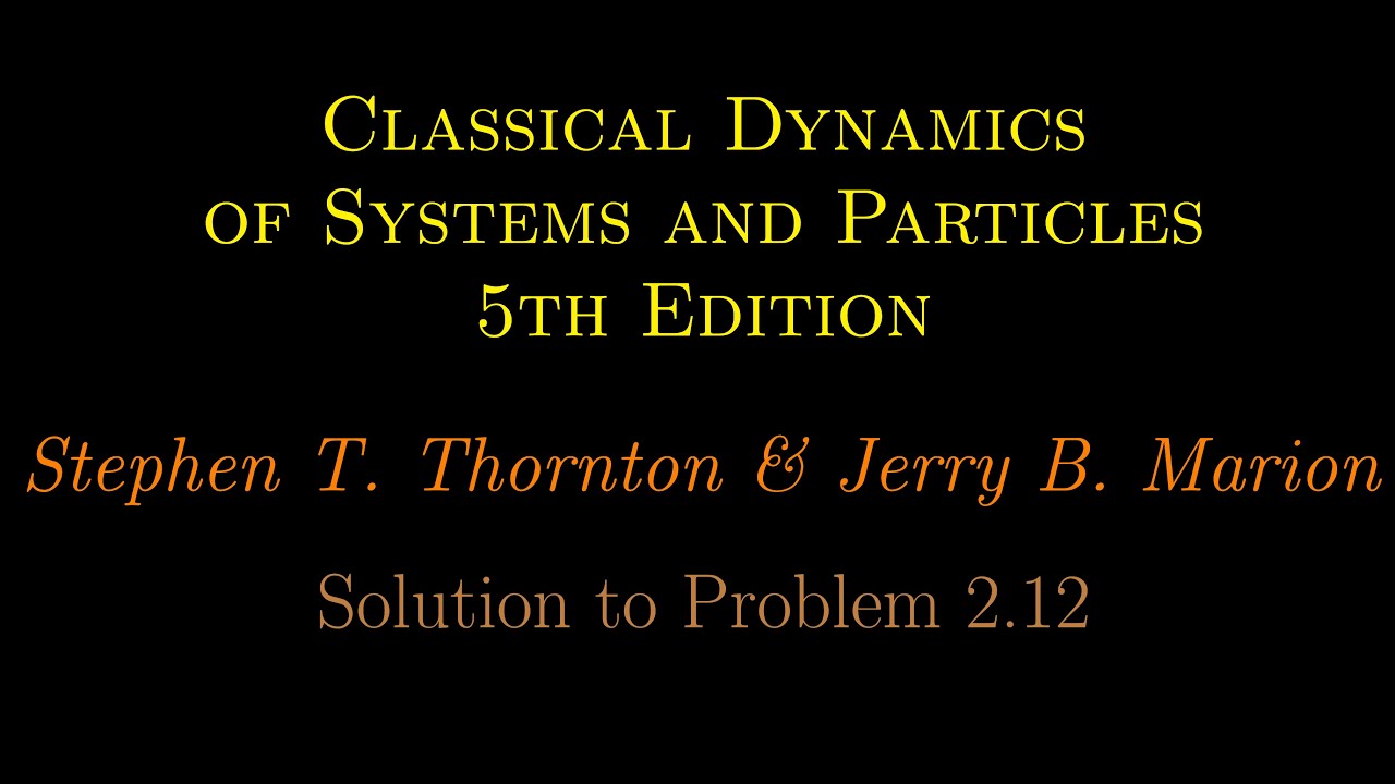 Problem 2.12, Classical Dynamics, 5th Edition, Thornton - YouTube