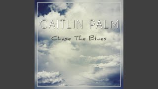 Miniatura de vídeo de "Caitlin Palm - Chase the Blues"