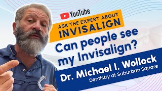 Invisalign - Ask the Expert  | Can people see my Invisalign?