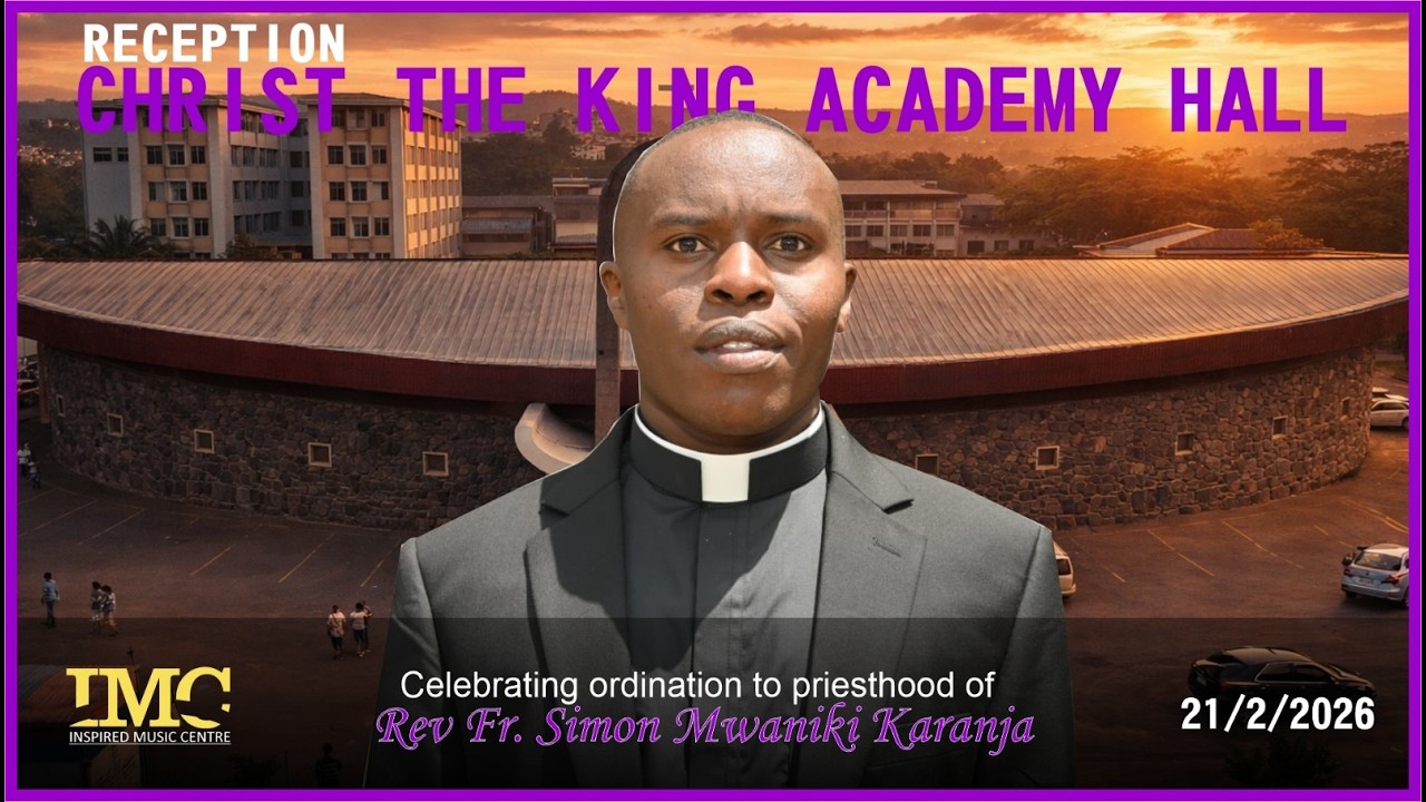 RECEPTION CELEBRATION FOR ORDINATION OF Rev. Fr. SIMON MWANIKI KARANJA