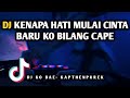 DJ KENAPA HATI MULAI CINTA BARU KO BILANG CAPE - DJ KO BAE VIRAL TIKTOK REMIX FULL BASS 2022