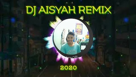dj aisyah istri rasulullah remix 2020