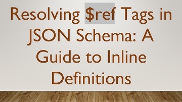 Resolving $ref Tags in JSON Schema: A Guide to Inline Definitions