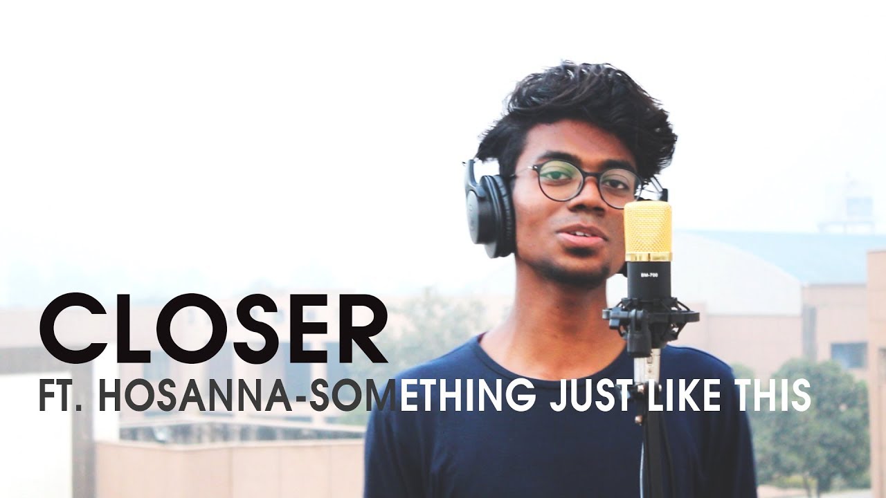 Closer Ft. Hosanna-Something Just Like This | IIIT Gwalior | Gajpal S G Closer Ft. Hosanna-Something Just Like This | IIIT Gwalior | Gajpal S G
