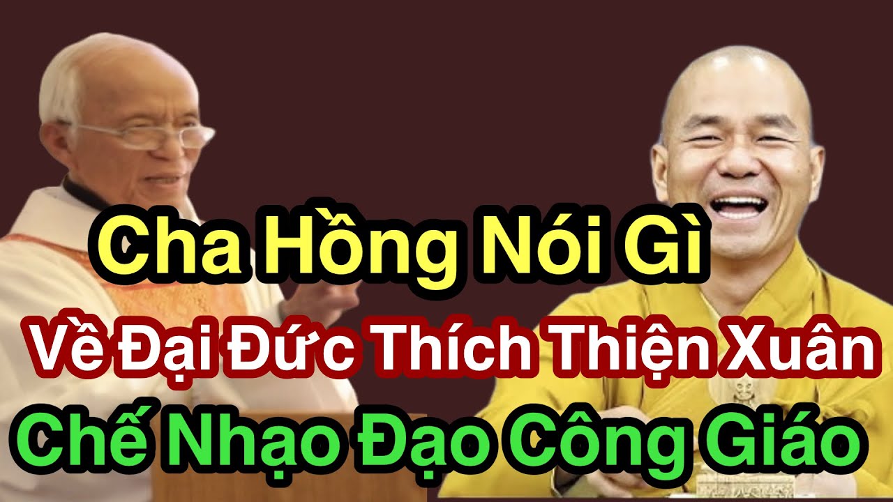 Cha Hồng Nói Gì Về Đại Đức Thích Thiện Xuân chế Nhạo Đạo Công Giáo - Cha Phạm Quang Hồng