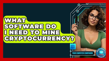 What Software Do I Need To Mine Cryptocurrency? - Your Computer Companion