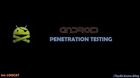 Android Pentesting - 04: Logcat