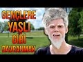 GENÇLERE YAŞLI GİBİ DAVRANMAK!