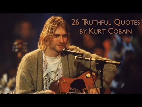 26 Truthful Quotes by Kurt Cobain