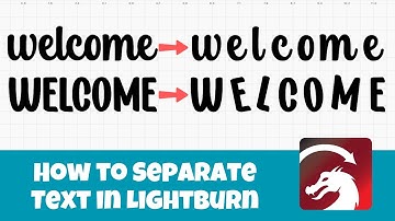 How to Ungroup and Separate Text in Lightburn