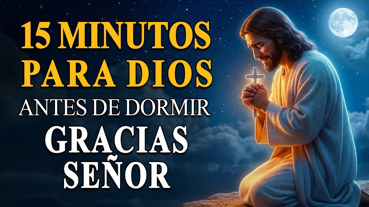 Gracias Dios por Todo | Oración de la Noche para Terminar el Día con ...