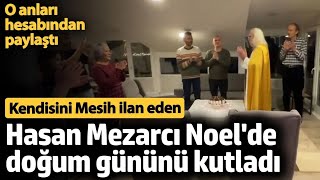 Kendisini Mesih Ilan Eden Hasan Mezarcı, Noelde Doğum Gününü Kutladı