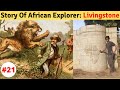 Story Of Livingstone Who Explored Africa & Walked 2500 KM