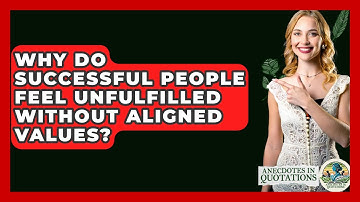Why Do Successful People Feel Unfulfilled Without Aligned Values? - Anecdotes in Quotation