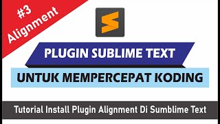#3 : Tutorial Install dan Penggunaan Plugin Alignment  di Sublime Text 3