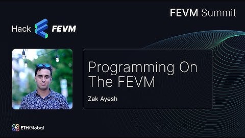 📣 FEVM Summit — Programming On The FEVM - Zak Ayesh