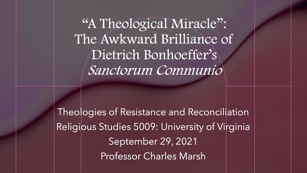 “A Theological Miracle” The Awkward Brilliance of Dietrich Bonhoeffer