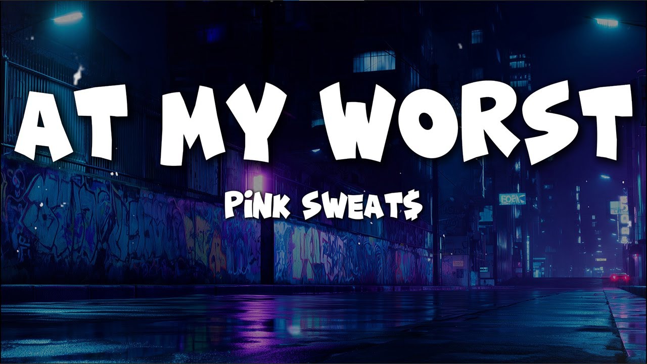 Pink Sweat$ - At My Worst (Lyrics)