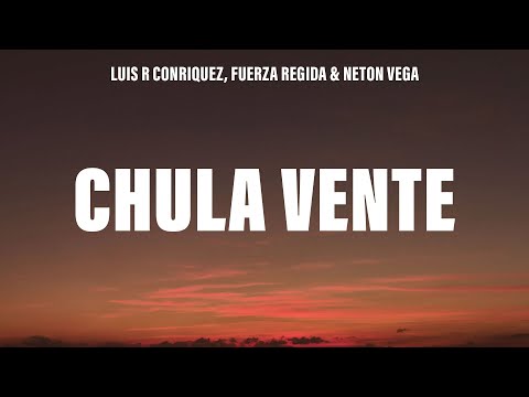Luis R Conriquez, Fuerza Regida, Neton Vega - Chula Vente (Letra/Lyrics)
