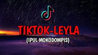 DJ TIK TOK - LEYLA - ( IPUL MOKODOMPIS - REMIX ) FULL BASS