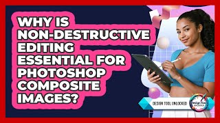 Why Is Non-destructive Editing Essential For Photoshop Composite Images? - Design Tool Unlocked