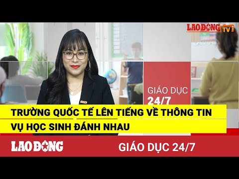 Video Giáo dục 24/7: Trường quốc tế lên tiếng về thông tin... - youtube